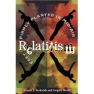 Relativism : Feet Firmly Planted in Mid-Air by Beckwith, Francis J., and Gregory Koukl, 9780801058066