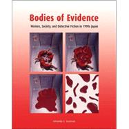 Bodies of Evidence : Women, Society, and Detective Fiction in 1990s Japan by Seaman, Amanda C., 9780824828066