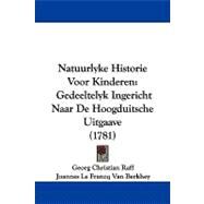 Natuurlyke Historie Voor Kinderen : Gedeeltelyk Ingericht Naar de Hoogduitsche Uitgaave (1781) by Raff, Georg Christian; Berkhey, Joannes Le Francq Van, 9781104448066