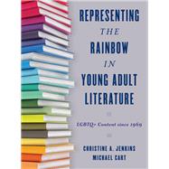 Representing the Rainbow in Young Adult Literature LGBTQ+ Content since 1969 by Jenkins, Christine A.; Cart, Michael, 9781442278066