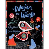 Woven of the World by Howes, Katey; Mirtalipova, Dinara, 9781452178066