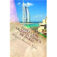 Evolucin arquitectnica de Dubai by Pea, Miguel Murillo; Elvira, Henar Domnguez, 9781500208066