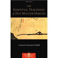 The Essential Teachings of Zen Master Hakuin A Translation of the Sokko-roku Kaien-fusetsu by Ekaku, Hakuin; Waddell, Norman, 9781590308066