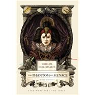 William Shakespeare's The Phantom of Menace Star Wars Part the First by Doescher, Ian, 9781594748066