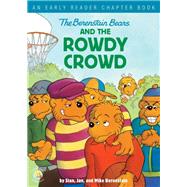 The Berenstain Bears and the Rowdy Crowd by Berenstain, Stan; Berenstain, Jan; Berenstain, Mike, 9780310768067