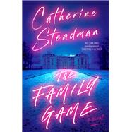 The Family Game A Novel by Steadman, Catherine, 9780593158067