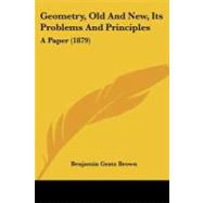 Geometry, Old and New, Its Problems and Principles : A Paper (1879) by Brown, Benjamin Gratz, 9781104058067