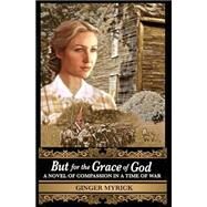 But for the Grace of God by Myrick, Ginger, 9781494368067