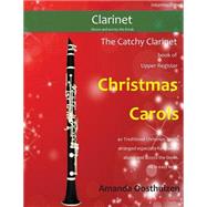 The Catchy Clarinet Book of Upper Register Christmas Carols by Oosthuizen, Amanda, 9781505248067