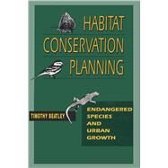 Habitat Conservation Planning : Endangered Species and Urban Growth by Beatley, Timothy, 9780292708068