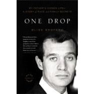 One Drop My Father's Hidden Life--A Story of Race and Family Secrets by Broyard, Bliss, 9780316008068