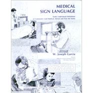 Medical Sign Language: Easily Understood Definitions of Commonly Used Medical, Dental & First Aid Terms by Garcia, Joseph, 9780398048068