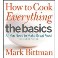 How to Cook Everything - The Basics : All You Need to Make Great Food - With 1,000 Photos by Bittman, Mark, 9780470528068