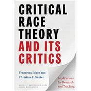 Critical Race Theory and Its Critics: Implications for Research and Teaching by Francesca Lpez, Christine E. Sleeter, 9780807768068