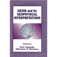Geoid and its Geophysical Interpretations by Mr. Petr Vanicek; Nikolaos T. Christou, 9781003068068