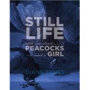 Still Life With Two Dead Peacocks and a Girl by Seuss, Diane, 9781555978068
