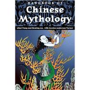 Handbook Of Chinese Mythology by Yang, Lihui, 9781576078068
