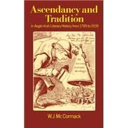 Ascendancy and Tradition in Anglo-Irish Literary History from 1789 to 1939 by McCormack, W. J., 9780198128069