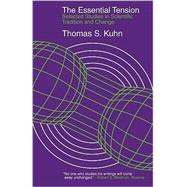 The Essential Tension by Kuhn, Thomas, 9780226458069
