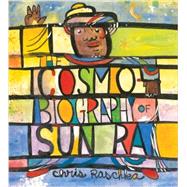 The Cosmobiography of Sun Ra The Sound of Joy Is Enlightening by Raschka, Chris; Raschka, Chris, 9780763658069