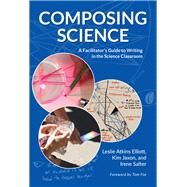 Composing Science by Elliott, Leslie Atkins; Jaxon, Kim; Salter, Irene; Fox, Tom, 9780807758069
