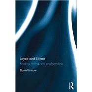 Joyce and Lacan: Reading, Writing, and Psychoanalysis by Bristow; Daniel, 9781138938069