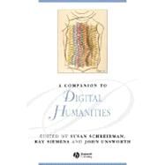 A Companion to Digital Humanities by Schreibman, Susan; Siemens, Ray; Unsworth, John, 9781405168069