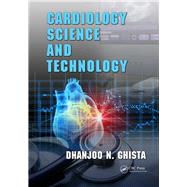 Cardiology Science and Technology by Ghista; Dhanjoo N., 9781420088069