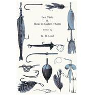Sea Fish & How to Catch Them by Lord, W. B., 9781444608069