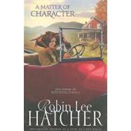 Matter of Character, A by Robin Lee Hatcher, Bestselling Author of A Vote of Confidence, 9780310258070