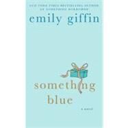 Something Blue A Novel by Giffin, Emily, 9780312548070