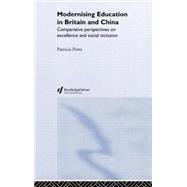 Modernising Education in Britain and China: Comparative Perspectives on Excellence and Social Inclusion by Potts,Patricia, 9780415298070