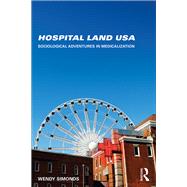 Hospital Land USA: Sociological Adventures in Medicalization by Simonds; Wendy, 9780415748070