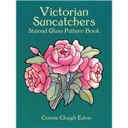 Victorian Suncatchers Stained Glass Pattern Book by Eaton, Connie Clough, 9780486418070