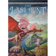 The Unicorn Chronicles #4: The Last Hunt by Coville, Bruce, 9780545128070