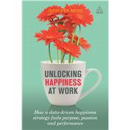 Unlocking Happiness at Work by Moss, Jennifer; Achor, Shawn, 9780749478070