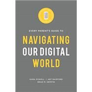 Every Parent's Guide to Navigating Our Digital World by Kara Powell, Art Bamford, Brad M. Griffin, 9780991488070