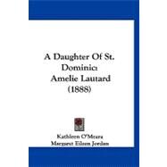 Daughter of St Dominic : Amelie Lautard (1888) by O'meara, Kathleen; Jordan, Margaret Eileen; O'neil, J. L., 9781120218070
