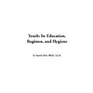 Youth: Its Education, Regimen, And Hygiene by Hall, G. Stanley, 9781414278070