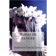 Bodas de sangre / Blood Wedding by Garcia Lorca, Federico; Bracho, Raul, 9781507578070