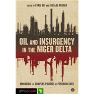 Oil and Insurgency in the Niger Delta Managing the Complex Politics of Petroviolence by Obi, Cyril; Rustad, Siri Aas, 9781848138070