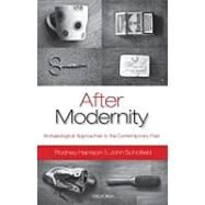 After Modernity Archaeological Approaches to the Contemporary Past by Harrison, Rodney; Schofield, John, 9780199548071