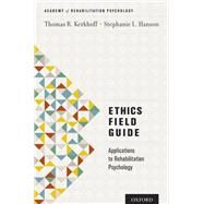 Ethics Field Guide Applications to Rehabilitation Psychology by Kerkhoff, Thomas R.; Hanson, Stephanie L., 9780199928071