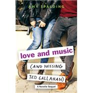 Love and Music (and Missing Ted Callahan) by Amy Spalding, 9780316358071