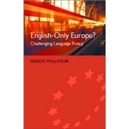 English-Only Europe?: Challenging Language Policy by Phillipson,Robert, 9780415288071