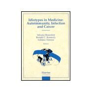 Idiotypes in Medicine: Autoimmunity, Infection and Cancer by Kennedy; Ferrone; Shoenfeld, 9780444828071