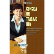 Consiga un trabajo hoy (How to Write a Resume and Get a Job) by Cortes, Luis, 9780743288071