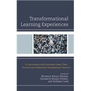 Transformational Learning Experiences A Conversation with Counselors about Their Personal and Professional Developmental Journeys by Shuler, Michelle Kelley; Keller-dupree, Elizabeth; Cook, Katrina, 9780761868071