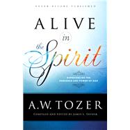 Alive in the Spirit by Tozer, A. W.; Snyder, James L., 9780764218071