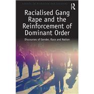 Racialised Gang Rape and the Reinforcement of Dominant Order: Discourses of Gender, Race and Nation by Grewal; Kiran Kaur, 9781138368071
